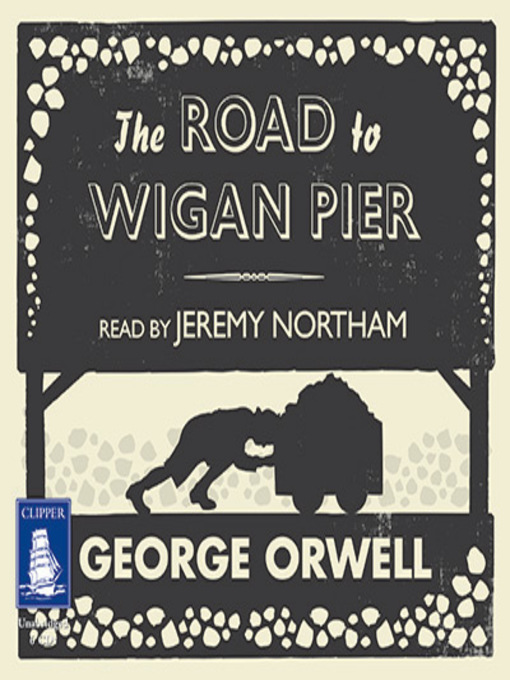 Title details for The Road to Wigan Pier by George Orwell - Wait list